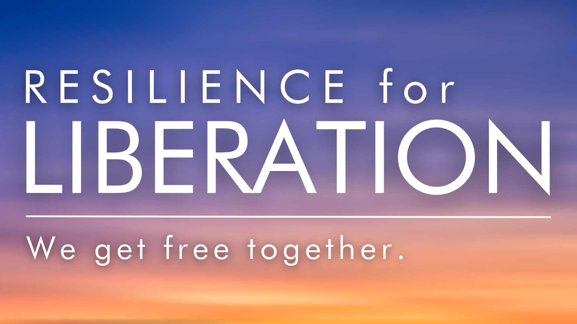 Resilience for Liberation We get free together