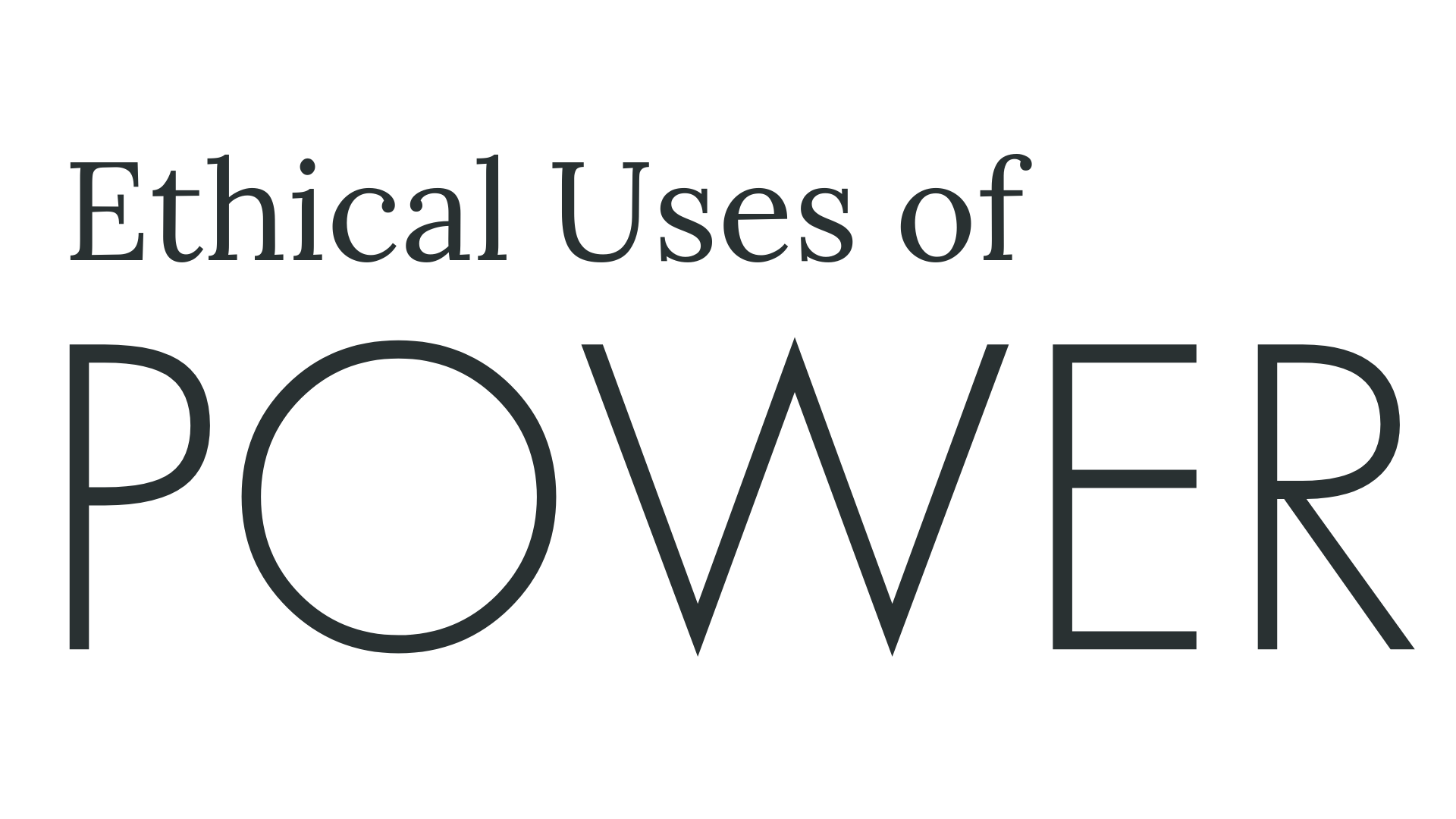 Ethical Uses of Power