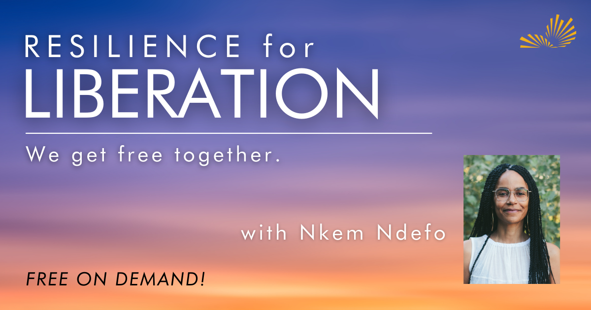 Resilience for Liberation with Nkem Ndefo. Free on demand.